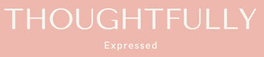 Thoughtfully Expressed